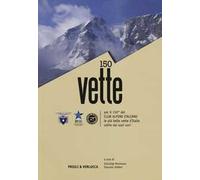 150 vette per il 150° del Club Alpino italiano le più belle vette d'Italia salite dai suoi soci