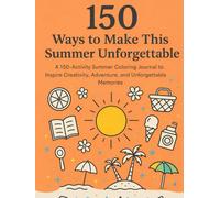 150 Ways to Make This Summer Unforgettable: A 150 activity Summer Coloring Journal