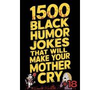 1500 BLACK HUMOR JOKES THAT WILL MAKE YOUR MOTHER CRY