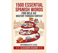 1500 Essential Spanish Words for DELE A2: Mastery through Context
