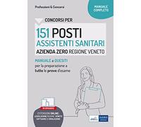 151 posti assistenti sanitari Azienda Zero regione Veneto: Manuale e quesiti per la preparazione a tutte le prove d'esame
