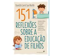 151 reflexões sobre a educação de filho: Sabedoria Bíblica Para Alcançar O Coração E Transformar A Trajetória De Vida Do Seu Filho