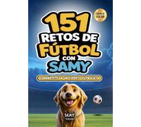 151 Retos de Fútbol con Samy: Diviértete, Aprende y Domina. Conviértete en un Experto Futbolista - Técnicas, Juegos y Entrenamiento para Niños de 7 a 12 Años