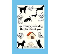 151 Things Your Dog Thinks About You: A Peek Into The Canine Mind