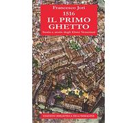 1516. Il primo ghetto. Storia e storie degli ebrei veneziani
