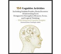 154 Cognitive Activities, Including Sudoku Puzzles, Brain Boosters & Interesting Facts Designed to Strengthen Memory, Focus, and Logical Thinking - With Integrated Cognitive Insights