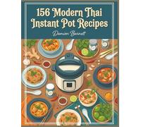 156 Modern Thai Instant Pot Recipes: A Thai Instant Pot Cookbook Just a Page Away