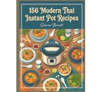 156 Modern Thai Instant Pot Recipes: A Thai Instant Pot Cookbook Just a Page Away