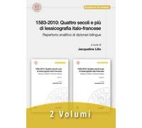 1583-2010: quattro secoli e più di lessicografia italo-francese. Repertorio analitico di dizionari bilingue
