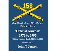 158th Field Artillery History: Official Journal 1971 to 1995 - Vol # 11