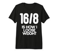 16/8 Is How I Loose Weight Maglietta Premium