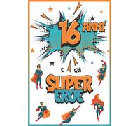 16 Anni E Già Supereroe: Diario per Ragazzo di 16 Anni, Quaderno e Libro da Disegno e Scrittura, Idea Regalo di Compleanno per Ragazzi di 16 Anni