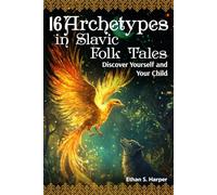 16 Archetypes in Slavic Folk Tales: Discover Yourself and Your Child