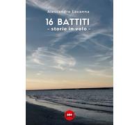 16 battiti. Storie in volo - Lavanna Alessandro