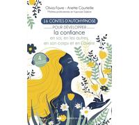 16 contes d'autohypnose pour développer la confiance en soi, en les autres, en son corps et en l'avenir