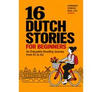 16 Dutch Stories for Beginners: An Enjoyable Reading Journey from A1 to A2