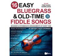 16 Easy Bluegrass and Old-Time Fiddle Songs: Beginner and Intermediate Arrangements of Every Tune-Whiskey Before Breakfast, St. Anne's Reel, and More!
