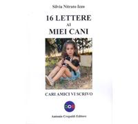 16 lettere ai miei cani. Cari amici vi scrivo - 2022 - Crepaldi