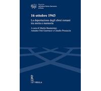 16 ottobre 1943. La deportazione degli ebrei romani tra storia e memoria