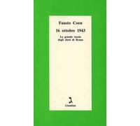 16 ottobre 1943. La grande razzia degli ebrei di Roma