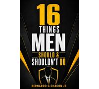 16 Things Men Should & Shouldn't Do: A Step-By-Step Guide On How To Navigate Life
