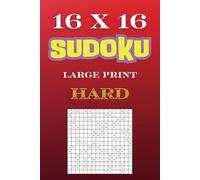 16 x 16 Hard Sudoku Puzzles: 100 Hard, Large Print Puzzles on a 16 x 16 grid