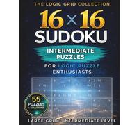 16 x 16 Sudoku: Intermediate Large Grid Sudoku Puzzles for Adults | 55 Challenging 16×16 Puzzles | Solutions Included | 8×10 Puzzle Book | Perfect for Travel, Relaxation, and Logic Puzzle Enthusiasts