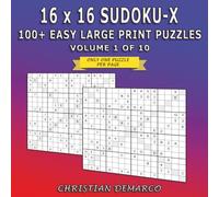 16 x 16 Sudoku-X - 100+ Easy Large Print Puzzles: Ideal for Beginners - Volume 1 of 10