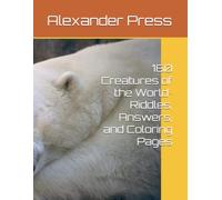 160 Creatures of the World~ Riddles, Answers, and Coloring Pages