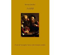 1600. Il secolo del «meraviglioso» Barocco e della rivoluzione scientifica