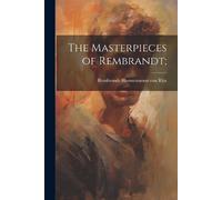 1606- Rembrandt Harmenszoon Van Rijn The Masterpieces of Rembrandt; (Tascabile)