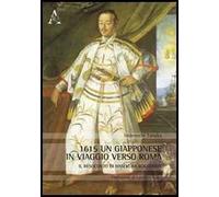 1615, un giapponese in viaggio verso Roma. Il resoconto di Hasekura Rokuemon