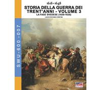 Storia della guerra dei trent'anni 1618-1648. Vol. 3: fase Svedese (1630-1635), La.