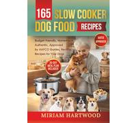 165 Slow Cooker Dog Food Recipes: Budget-Friendly, Homemade, Authentic, Approved by AAFCO Guides, Healthy Recipes for Your Dogs