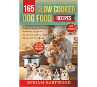 165 Slow Cooker Dog Food Recipes: Budget-Friendly, Homemade, Authentic, Approved by AAFCO Guides, Healthy Recipes for Your Dogs