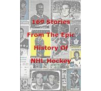 169 Stories From The Epic History Of NHL Hockey