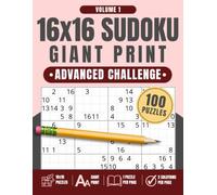 16x16 Sudoku Giant Print: Advanced Challenge, Volume 1: 100 Large Print Sudoku Puzzles with One Puzzle Per Page and Two Solution Pages, 8.5" x 11"