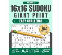 16x16 Sudoku Giant Print: Easy Challenge, Volume 2: 100 Large Print Sudoku Puzzles with One Puzzle Per Page and Two Solution Pages, 8.5" x 11"