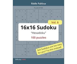 16x16 Sudoku (“Hexadoku”) puzzles Vol.6: 100 "hard" 16x16 puzzles | 8x10 inch book size