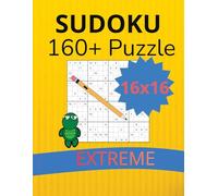 16x16 Sudoku Puzzle Book: Puzzles for Advanced Solvers | Level Extreme | 160+ Puzzles with solutions