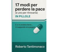 17 modi per perdere la pace (e uno per ritrovarla) IN PILLOLE: E vi è andata bene… in supposte era peggio.