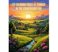 170 coloring pages of sunrise in the countryside for adults: “A Charming Collection of Illustrations to Relax and Enjoy”