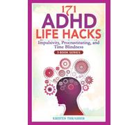 171 ADHD Life Hacks - 3 Book Series: Impulsivity, Procrastinating, and Time Blindness
