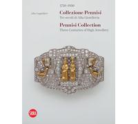 1750-1950. Collezione Pennisi. Tre secoli di Alta Gioielleria. Ediz. italiana e inglese: Three Centuries of High Jewellery 1750-1950