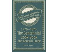 1776-1876: The Centennial Cook Book and General Guide