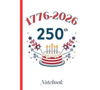 1776-2026 Notebook: Notebook to Commemorate 250 Years of American Independence - 6x9”, 120 Pages
