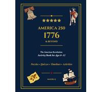 1776 & Beyond: The American Revolution Activity Book for Kids | America's 250th Anniversary Edition - Puzzles, Trivia, Timelines & History for Homeschoolers