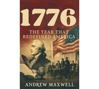 1776: The Year That Redefined America: Revolution, Philosophy, and the Birth of a Nation