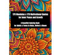 178 Mandalas & 178 Motivational Quotes for Inner Peace and Growth: A Beautiful Coloring Book for Adults & Teens to Relax, Reflect & Bloom