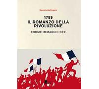 1789. Il romanzo della rivoluzione. Forme, immagini, idee
